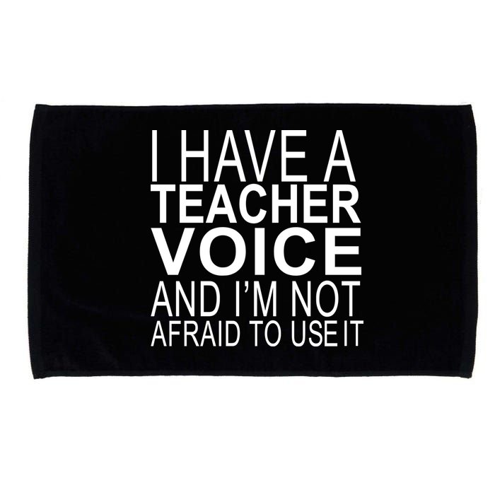 I Have A Teacher Voice And I'm Not Afraid To Use It Microfiber Hand Towel