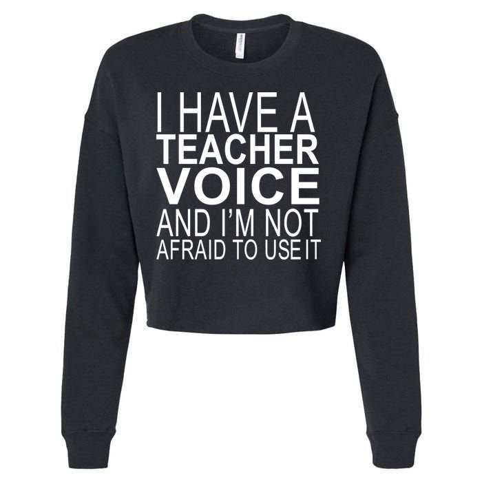 I Have A Teacher Voice And I'm Not Afraid To Use It Cropped Pullover Crew