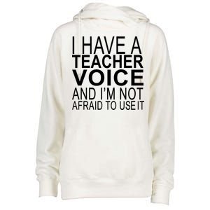 I Have A Teacher Voice And I'm Not Afraid To Use It Womens Funnel Neck Pullover Hood