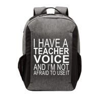 I Have A Teacher Voice And I'm Not Afraid To Use It Vector Backpack