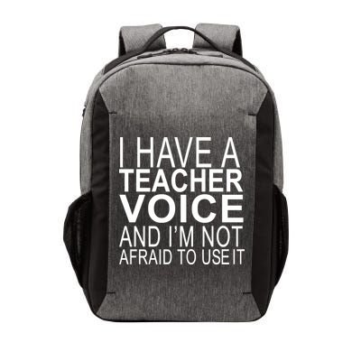 I Have A Teacher Voice And I'm Not Afraid To Use It Vector Backpack