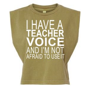 I Have A Teacher Voice And I'm Not Afraid To Use It Garment-Dyed Women's Muscle Tee