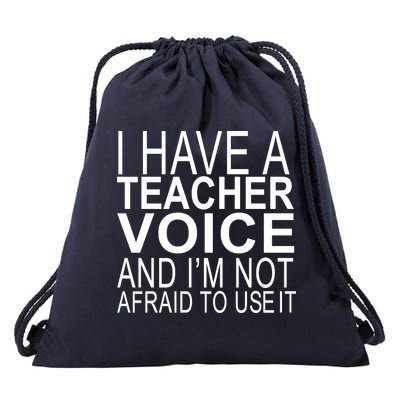 I Have A Teacher Voice And I'm Not Afraid To Use It Drawstring Bag