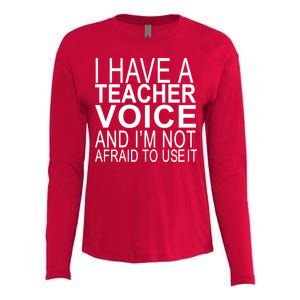 I Have A Teacher Voice And I'm Not Afraid To Use It Womens Cotton Relaxed Long Sleeve T-Shirt