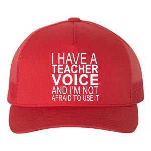 I Have A Teacher Voice And I'm Not Afraid To Use It Yupoong Adult 5-Panel Trucker Hat