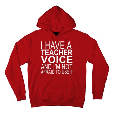 I Have A Teacher Voice And I'm Not Afraid To Use It Hoodie