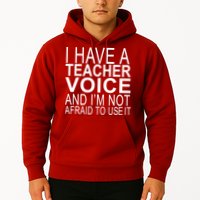 I Have A Teacher Voice And I'm Not Afraid To Use It Hoodie