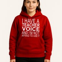 I Have A Teacher Voice And I'm Not Afraid To Use It Hoodie