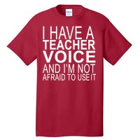 I Have A Teacher Voice And I'm Not Afraid To Use It Tall T-Shirt