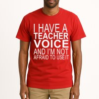 I Have A Teacher Voice And I'm Not Afraid To Use It Tall T-Shirt