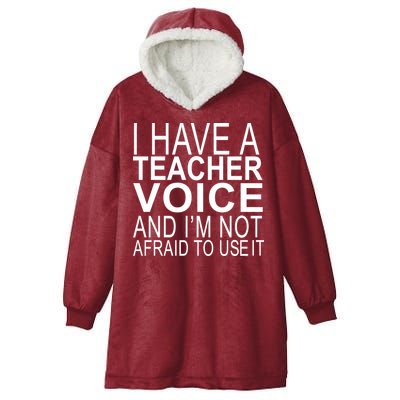 I Have A Teacher Voice And I'm Not Afraid To Use It Hooded Wearable Blanket