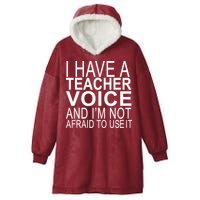 I Have A Teacher Voice And I'm Not Afraid To Use It Hooded Wearable Blanket