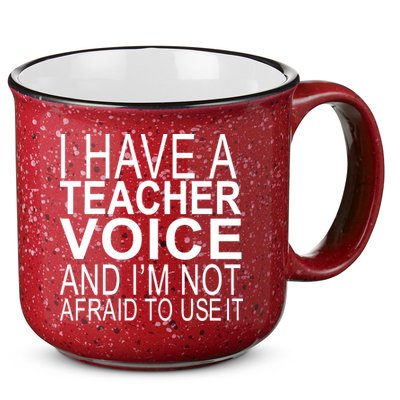 I Have A Teacher Voice And I'm Not Afraid To Use It 15oz Campfire Ceramic Mug