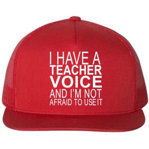 I Have A Teacher Voice And I'm Not Afraid To Use It Flat Bill Trucker Hat