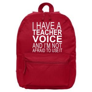 I Have A Teacher Voice And I'm Not Afraid To Use It 16 in Basic Backpack