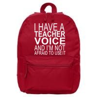 I Have A Teacher Voice And I'm Not Afraid To Use It 16 in Basic Backpack