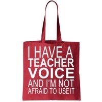 I Have A Teacher Voice And I'm Not Afraid To Use It Tote Bag