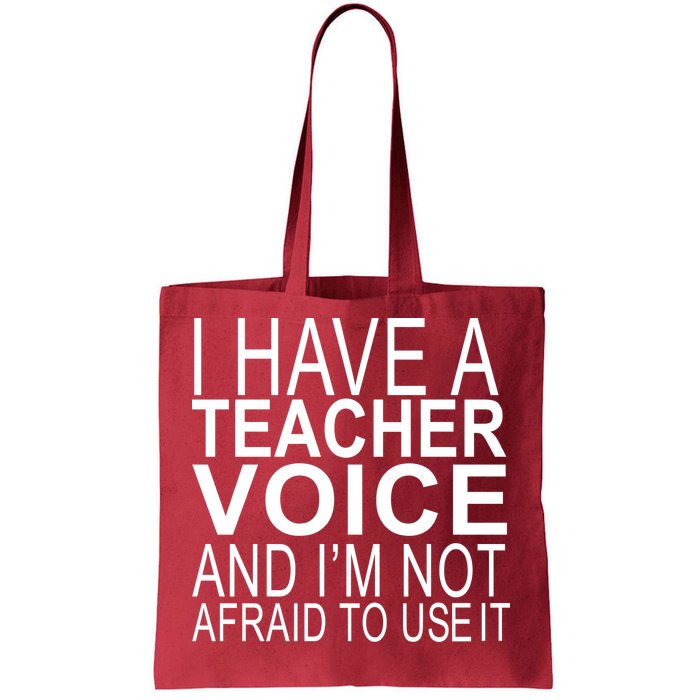 I Have A Teacher Voice And I'm Not Afraid To Use It Tote Bag