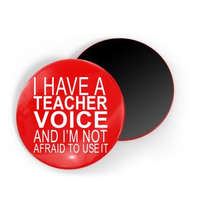 I Have A Teacher Voice And I'm Not Afraid To Use It Magnet