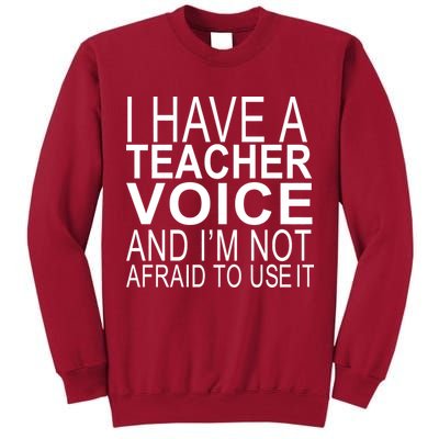 I Have A Teacher Voice And I'm Not Afraid To Use It Tall Sweatshirt