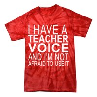 I Have A Teacher Voice And I'm Not Afraid To Use It Tie-Dye T-Shirt