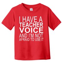 I Have A Teacher Voice And I'm Not Afraid To Use It Toddler T-Shirt
