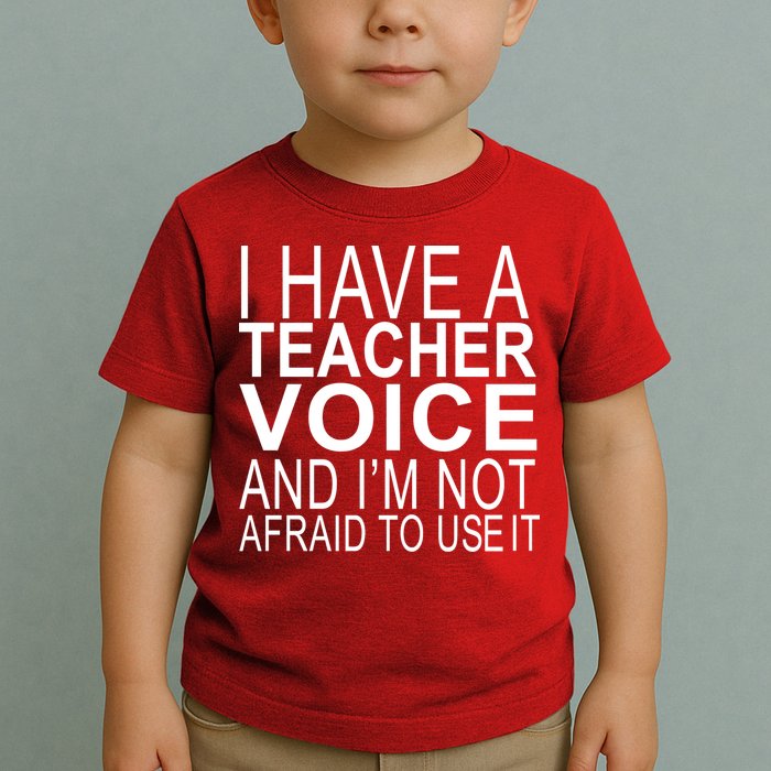 I Have A Teacher Voice And I'm Not Afraid To Use It Toddler T-Shirt