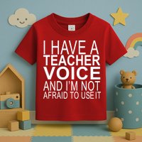 I Have A Teacher Voice And I'm Not Afraid To Use It Toddler T-Shirt