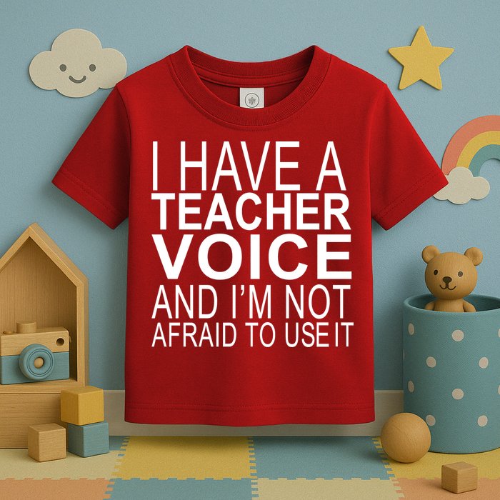 I Have A Teacher Voice And I'm Not Afraid To Use It Toddler T-Shirt