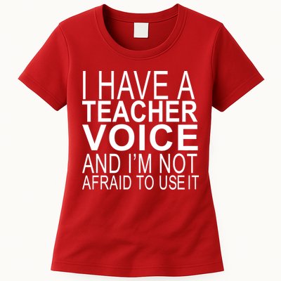 I Have A Teacher Voice And I'm Not Afraid To Use It Womens T-Shirt
