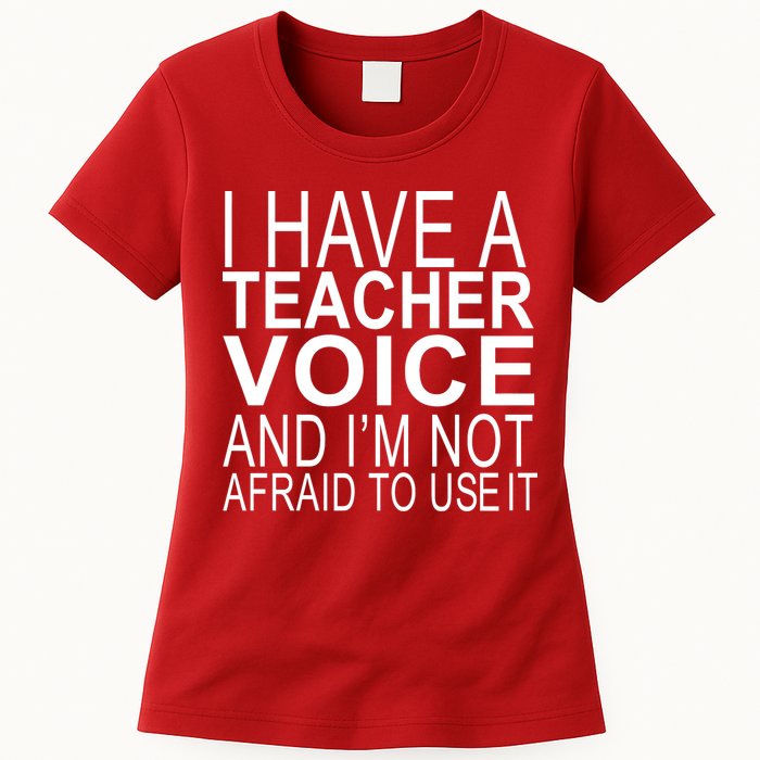 I Have A Teacher Voice And I'm Not Afraid To Use It Womens T-Shirt