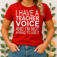 I Have A Teacher Voice And I'm Not Afraid To Use It Womens T-Shirt