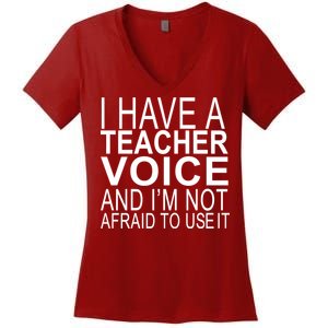 I Have A Teacher Voice And I'm Not Afraid To Use It Women's V-Neck T-Shirt