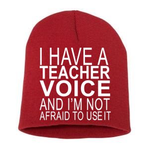 I Have A Teacher Voice And I'm Not Afraid To Use It Short Acrylic Beanie