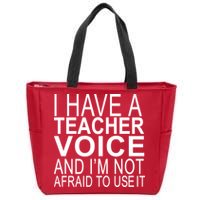 I Have A Teacher Voice And I'm Not Afraid To Use It Zip Tote Bag