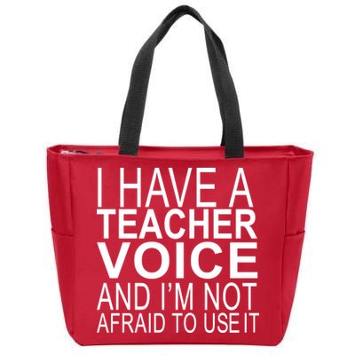 I Have A Teacher Voice And I'm Not Afraid To Use It Zip Tote Bag