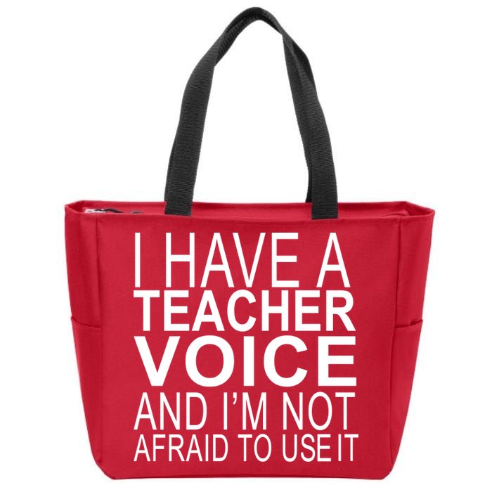 I Have A Teacher Voice And I'm Not Afraid To Use It Zip Tote Bag