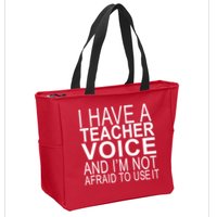 I Have A Teacher Voice And I'm Not Afraid To Use It Zip Tote Bag