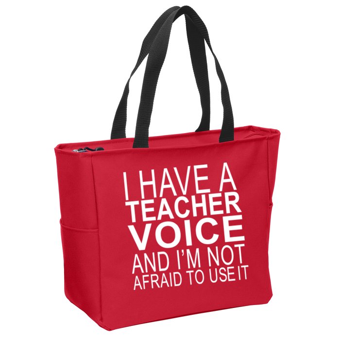I Have A Teacher Voice And I'm Not Afraid To Use It Zip Tote Bag