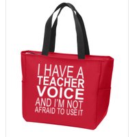 I Have A Teacher Voice And I'm Not Afraid To Use It Zip Tote Bag