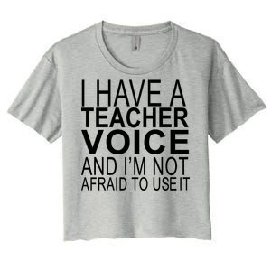 I Have A Teacher Voice And I'm Not Afraid To Use It Women's Crop Top Tee