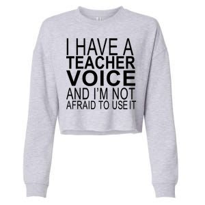 I Have A Teacher Voice And I'm Not Afraid To Use It Cropped Pullover Crew