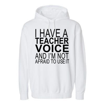 I Have A Teacher Voice And I'm Not Afraid To Use It Garment-Dyed Fleece Hoodie