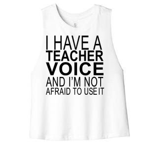 I Have A Teacher Voice And I'm Not Afraid To Use It Women's Racerback Cropped Tank