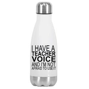 I Have A Teacher Voice And I'm Not Afraid To Use It Stainless Steel Insulated Water Bottle