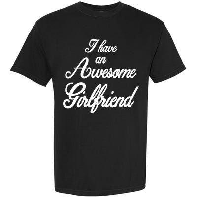 I Have An Awesome Girlfriend Garment-Dyed Heavyweight T-Shirt