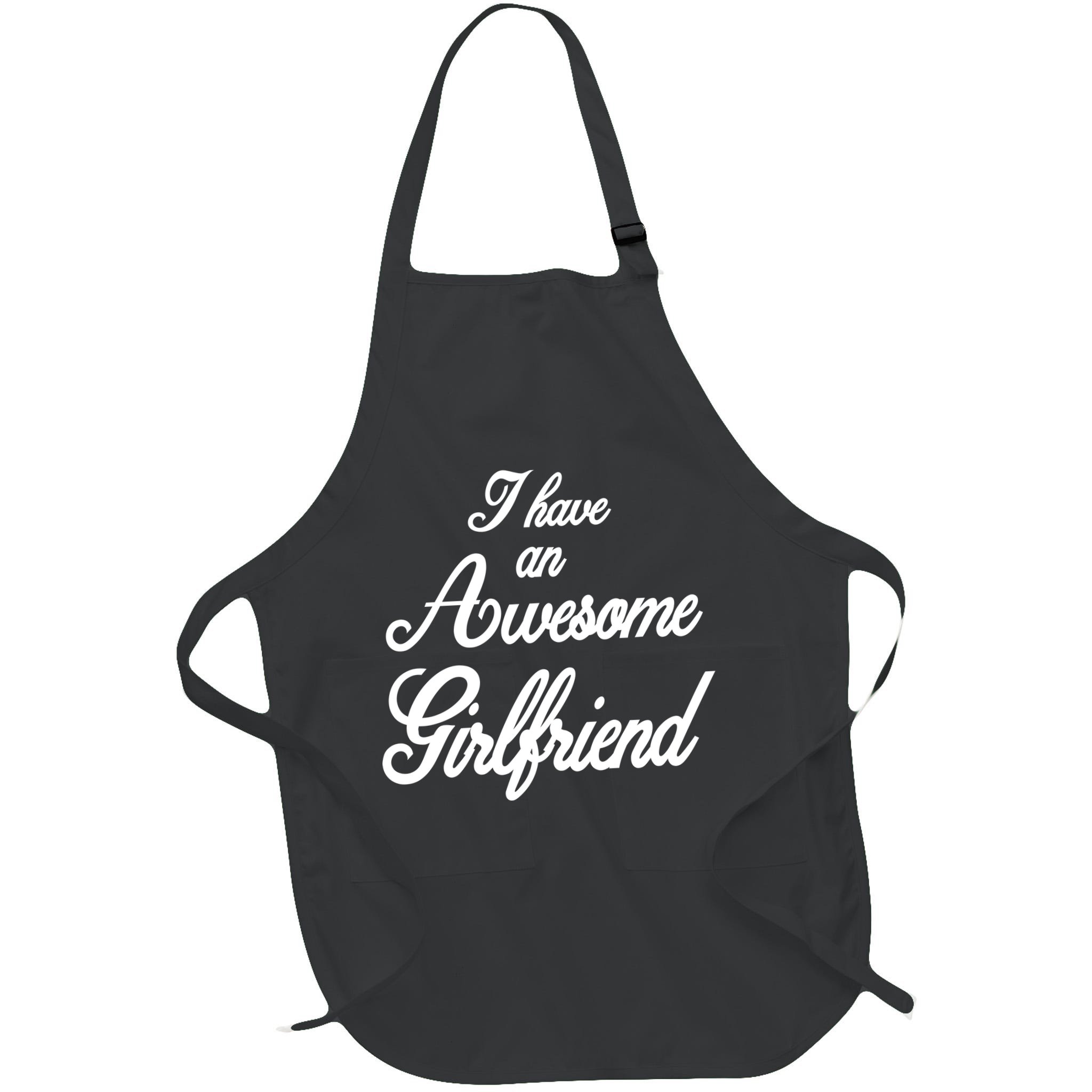 I Have An Awesome Girlfriend Apron