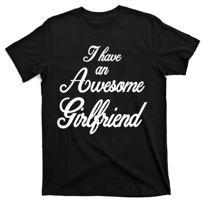 I Have An Awesome Girlfriend T-Shirt