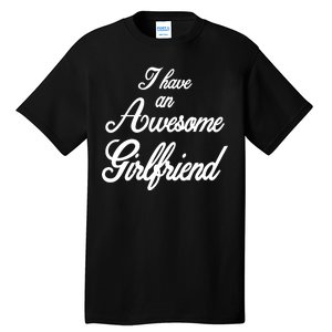 I Have An Awesome Girlfriend Tall T-Shirt