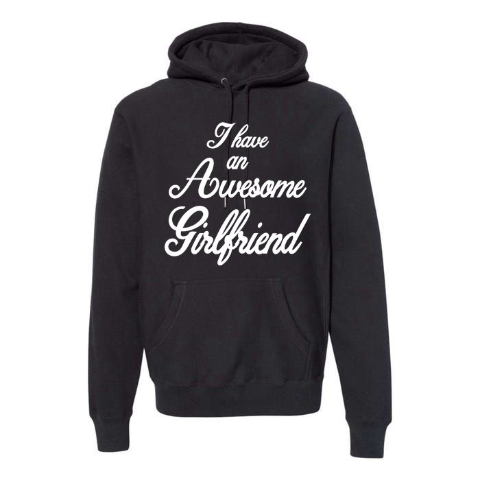 I Have An Awesome Girlfriend Premium Hoodie